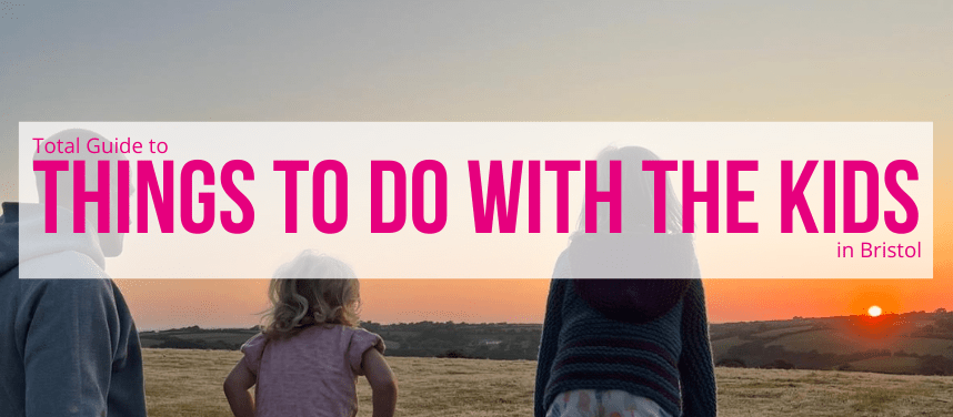 Things to do with the kids in Bristol | Family Things to do